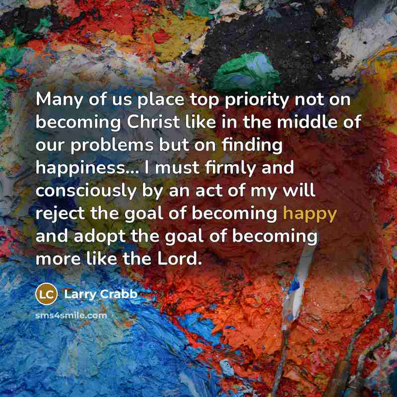“Many of us place top priority not on becoming Christ…” quote by Larry Crabb
