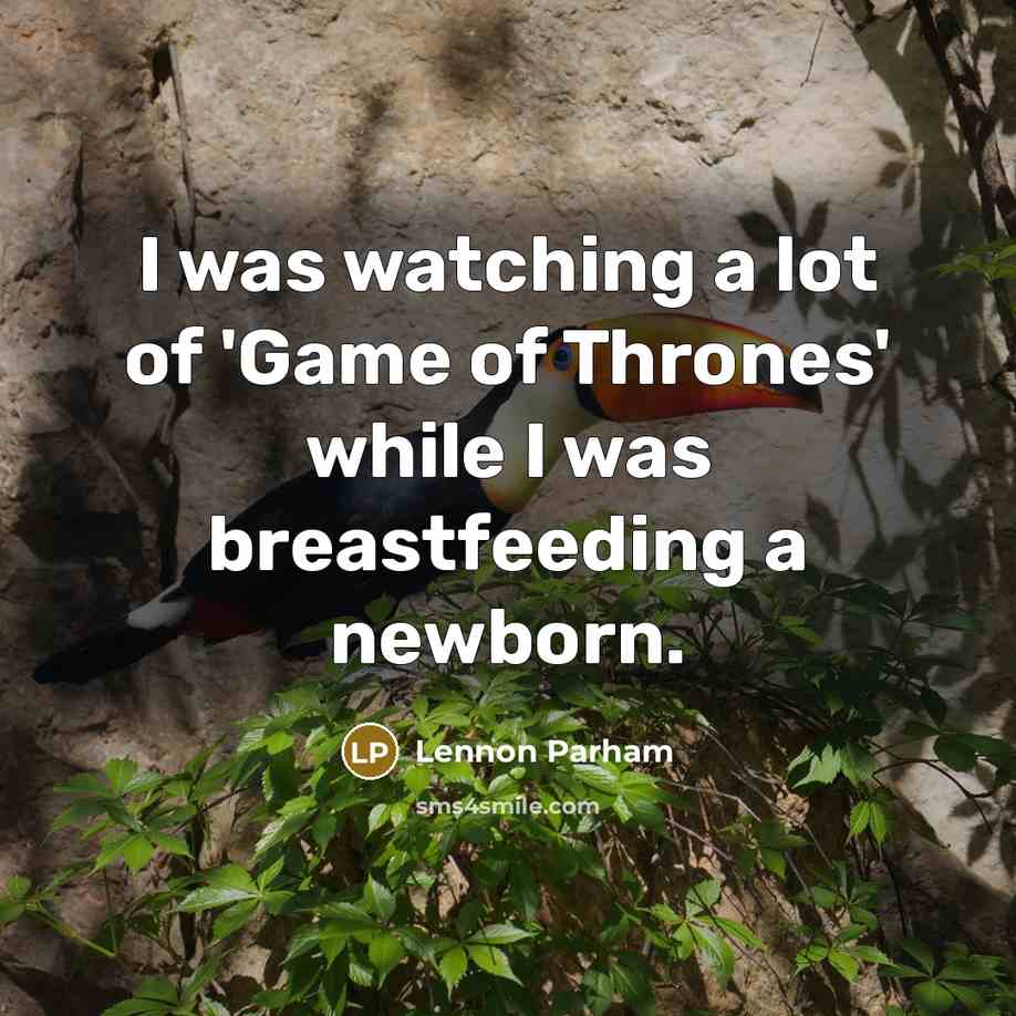 “I was watching a lot of 'Game of Thrones' while…” quote by Lennon Parham