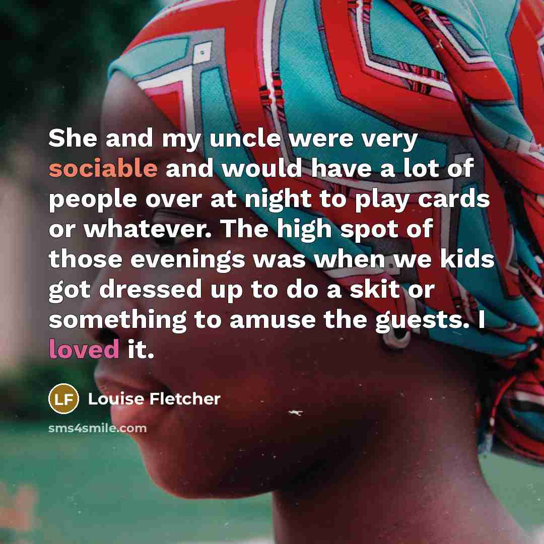 “She and my uncle were very sociable and would have…” quote by Louise Fletcher