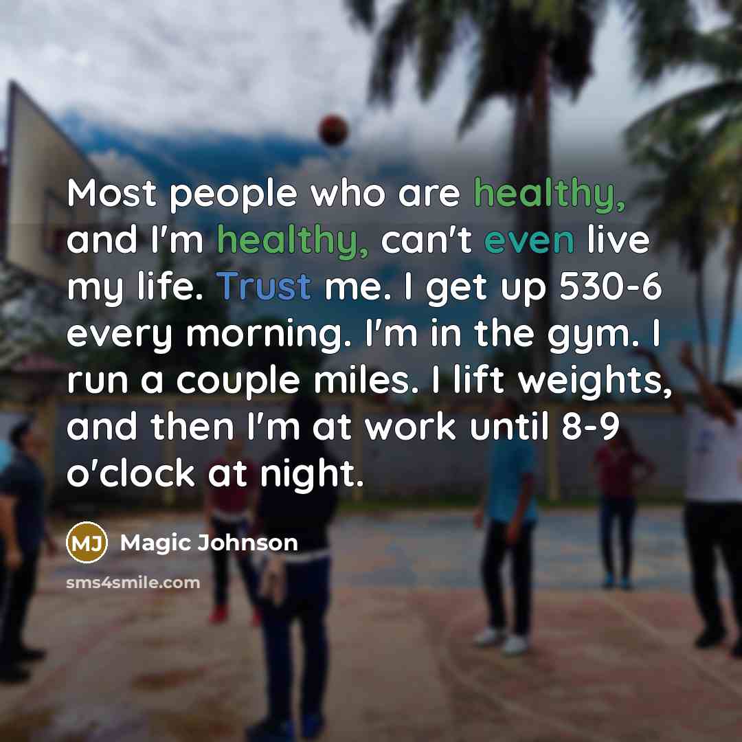 “Most people who are healthy, and I'm healthy, can't even…” quote by Magic Johnson