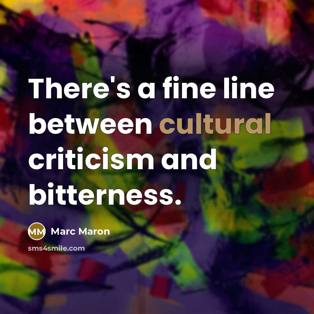 “There's a fine line between cultural criticism and bitterness.…” quote by Marc Maron