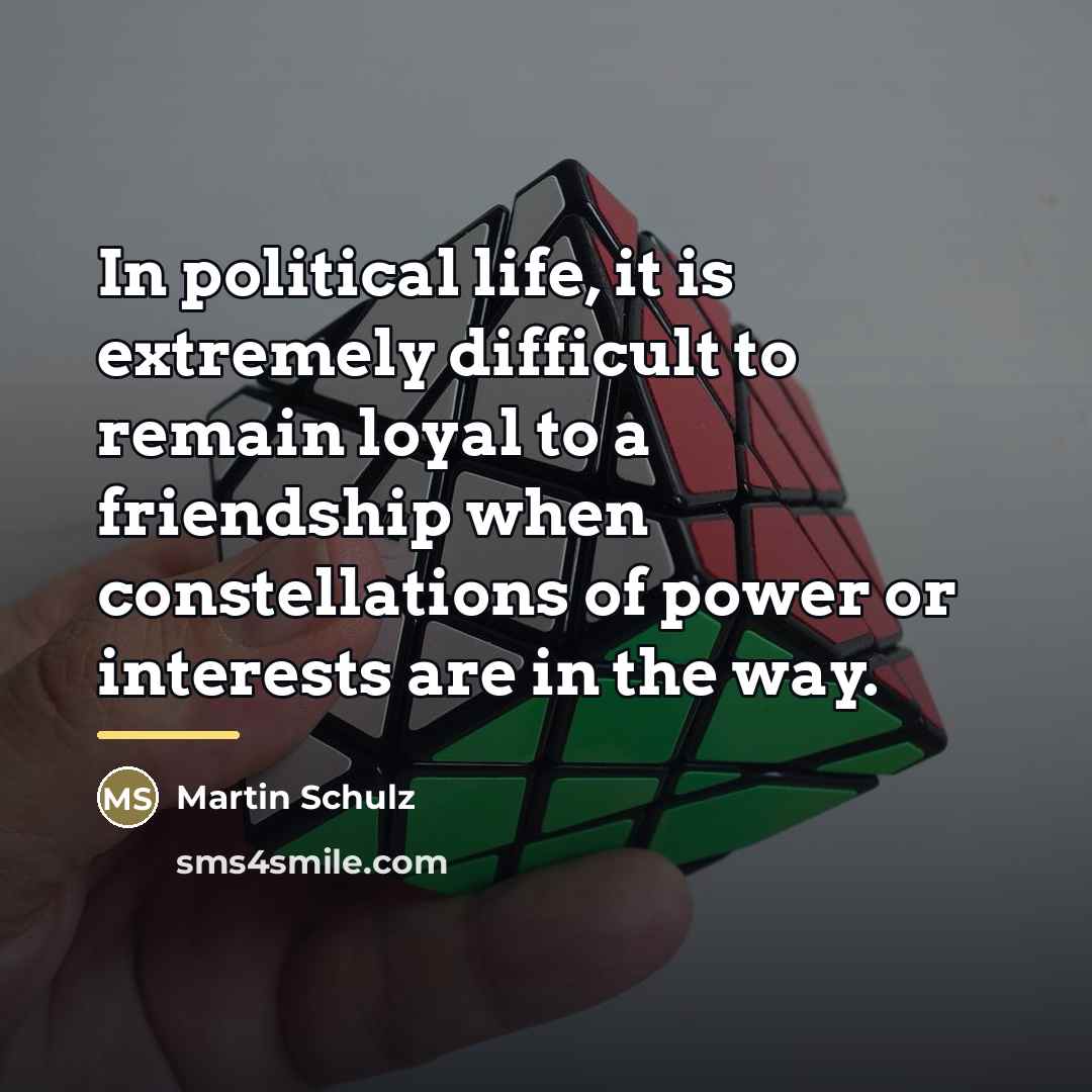 “In political life, it is extremely difficult to remain loyal…” quote by Martin Schulz