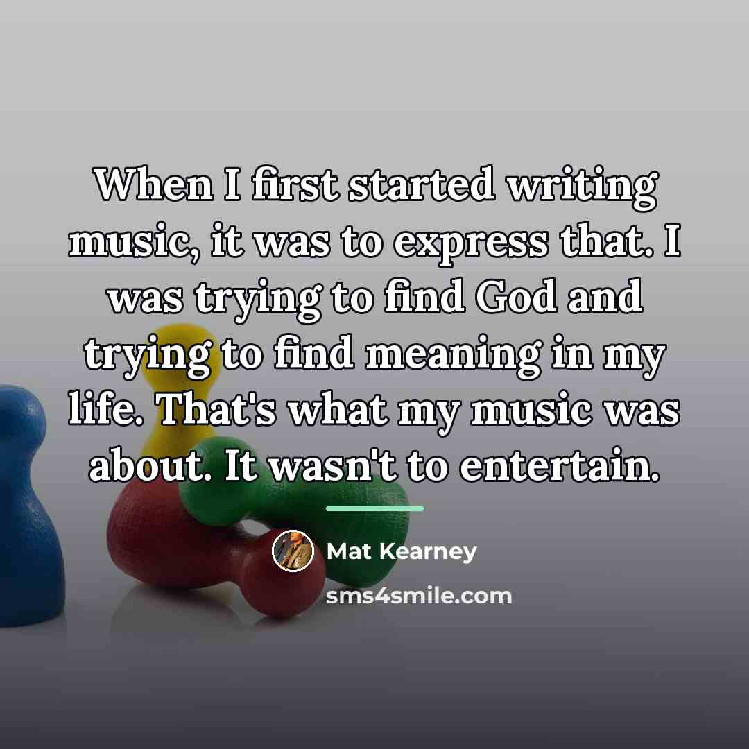 “When I first started writing music, it was to express…” quote by Mat Kearney