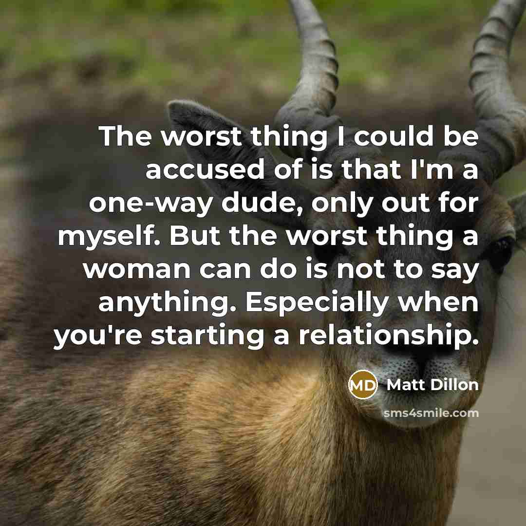 “The worst thing I could be accused of is that…” quote by Matt Dillon