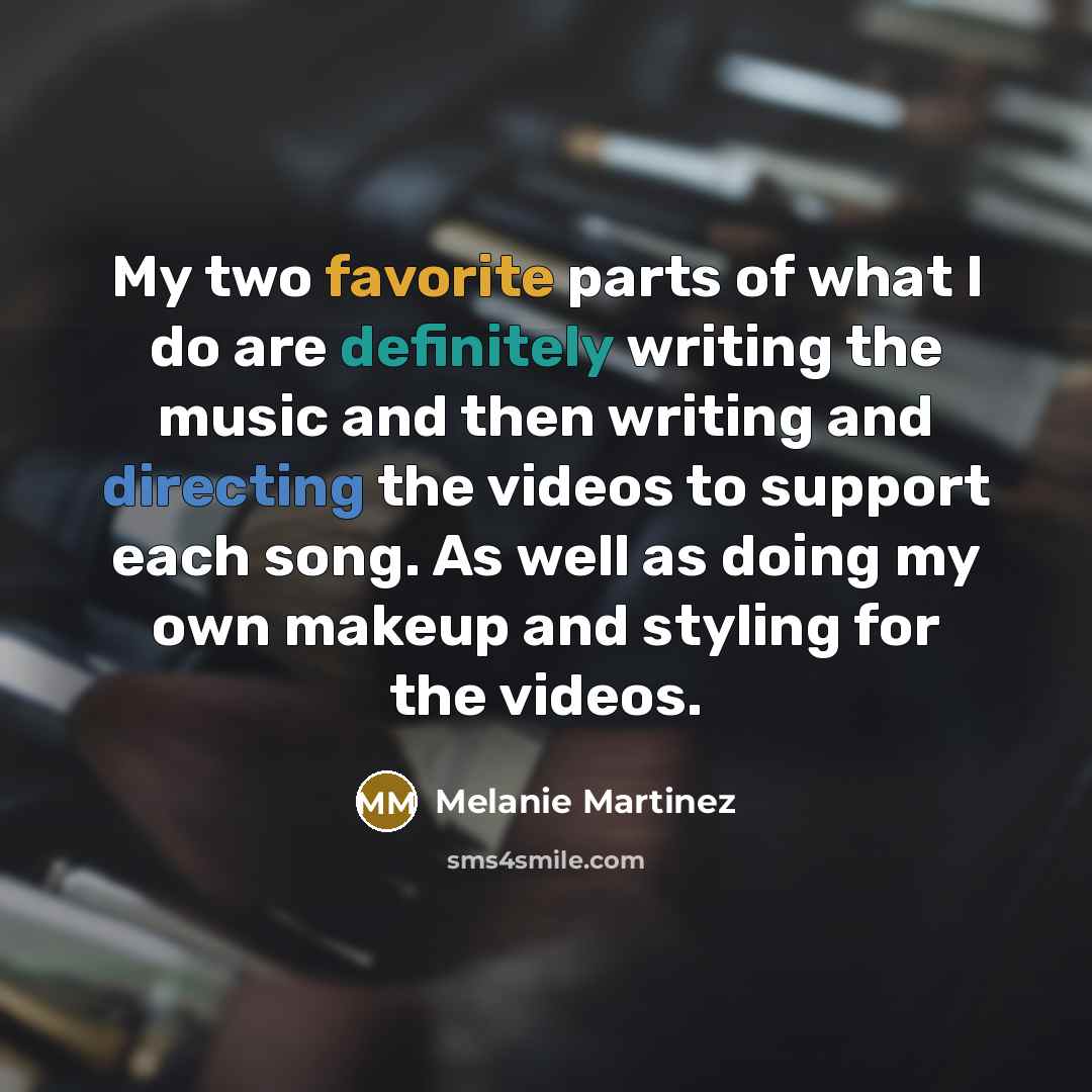 “My two favorite parts of what I do are definitely…” quote by Melanie Martinez