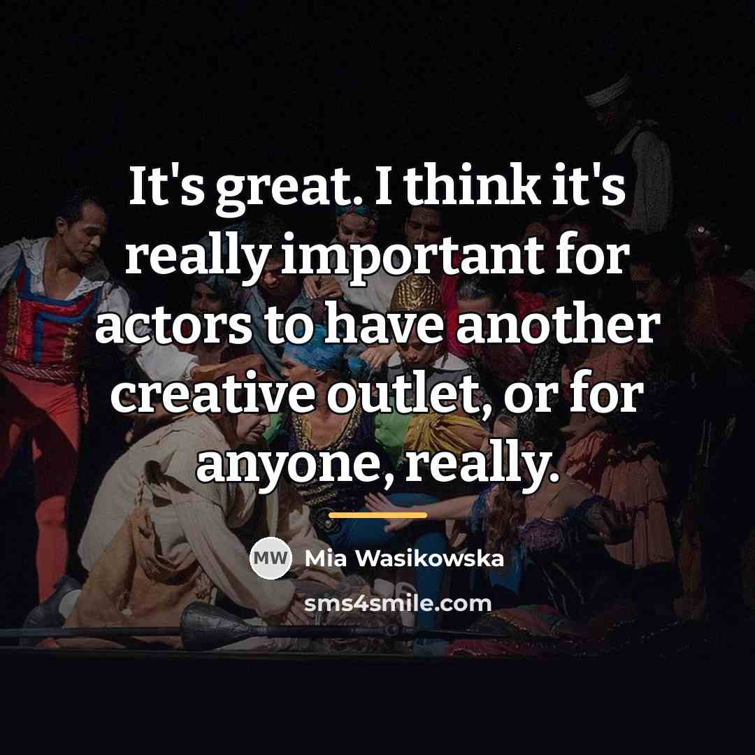 “It's great. I think it's really important for actors to…” quote by Mia Wasikowska