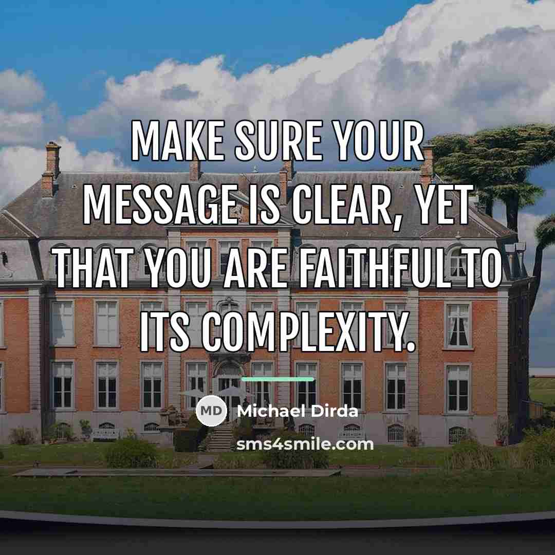 “Make sure your message is clear, yet that you are…” quote by Michael Dirda