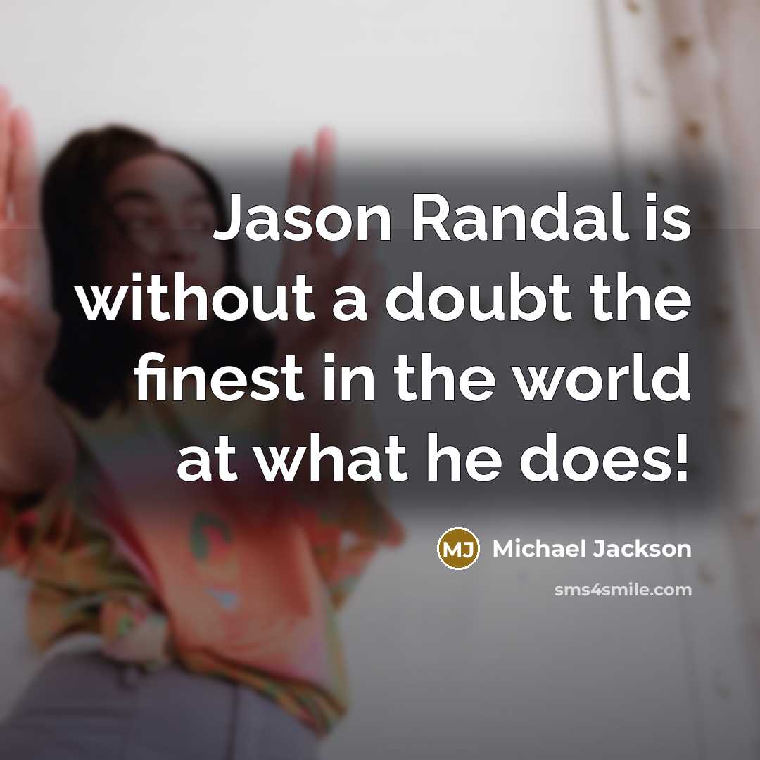 “Jason Randal is without a doubt the finest in the…” quote by Michael Jackson