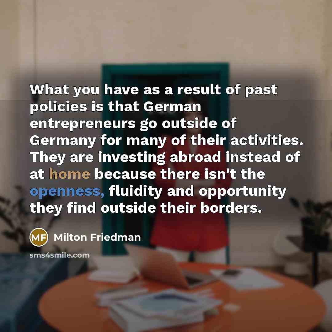 “What you have as a result of past policies is…” quote by Milton Friedman