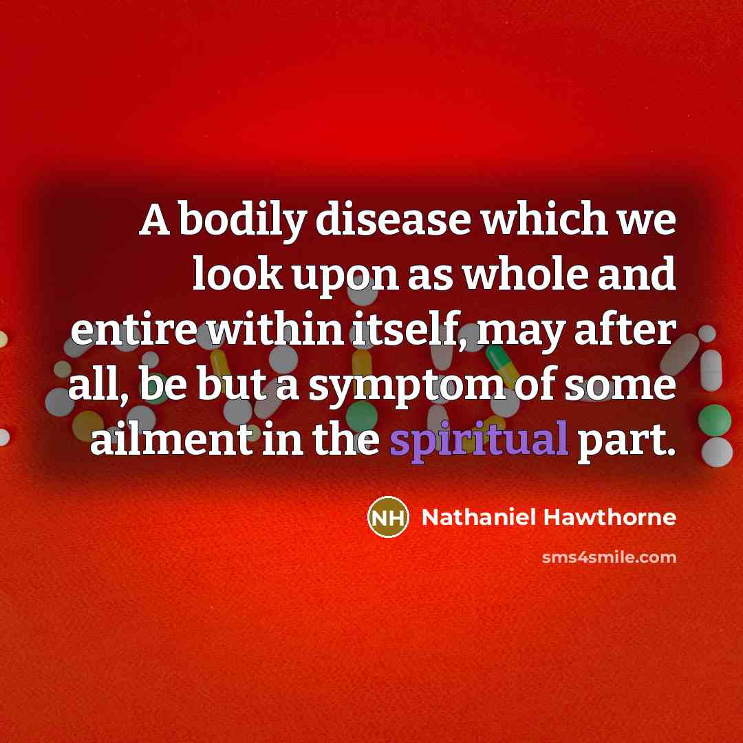 “A bodily disease which we look upon as whole and…” quote by Nathaniel Hawthorne