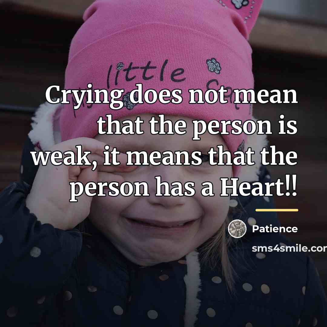 “Crying does not mean that the person is weak, it…” quote by Patience