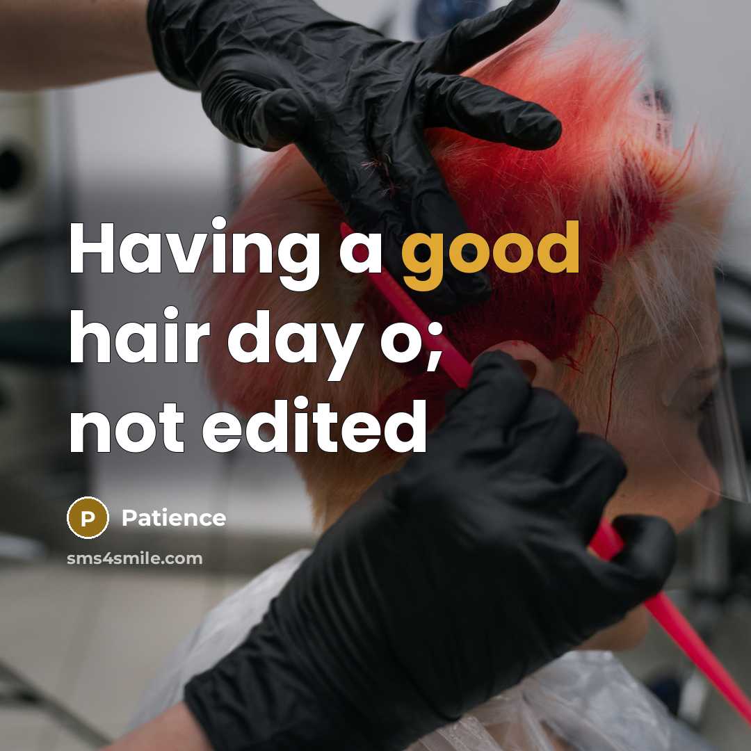 “Having a good hair day o; not edited…” quote by Patience