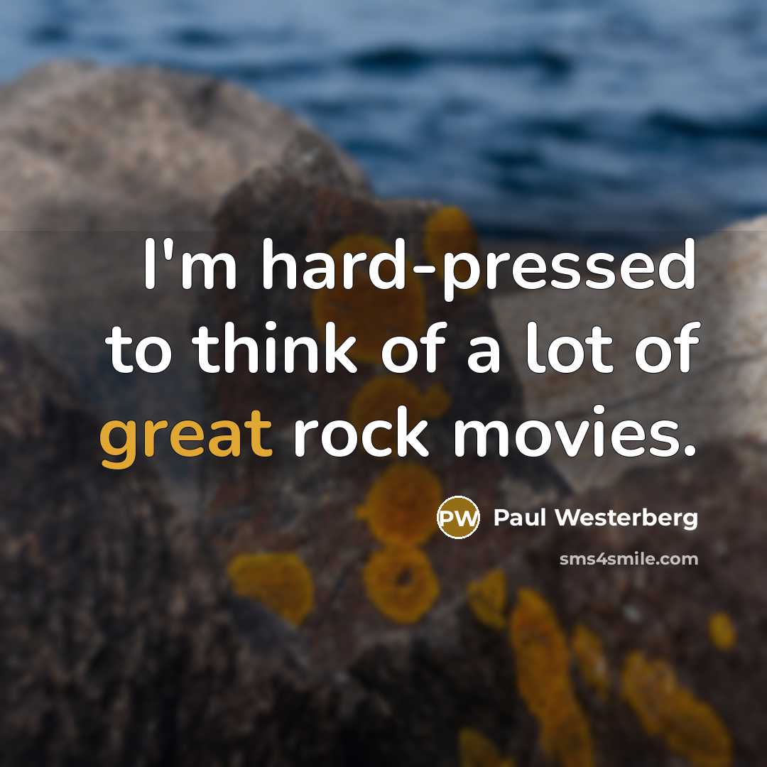“I'm hard-pressed to think of a lot of great rock movies.” quote by Paul Westerberg