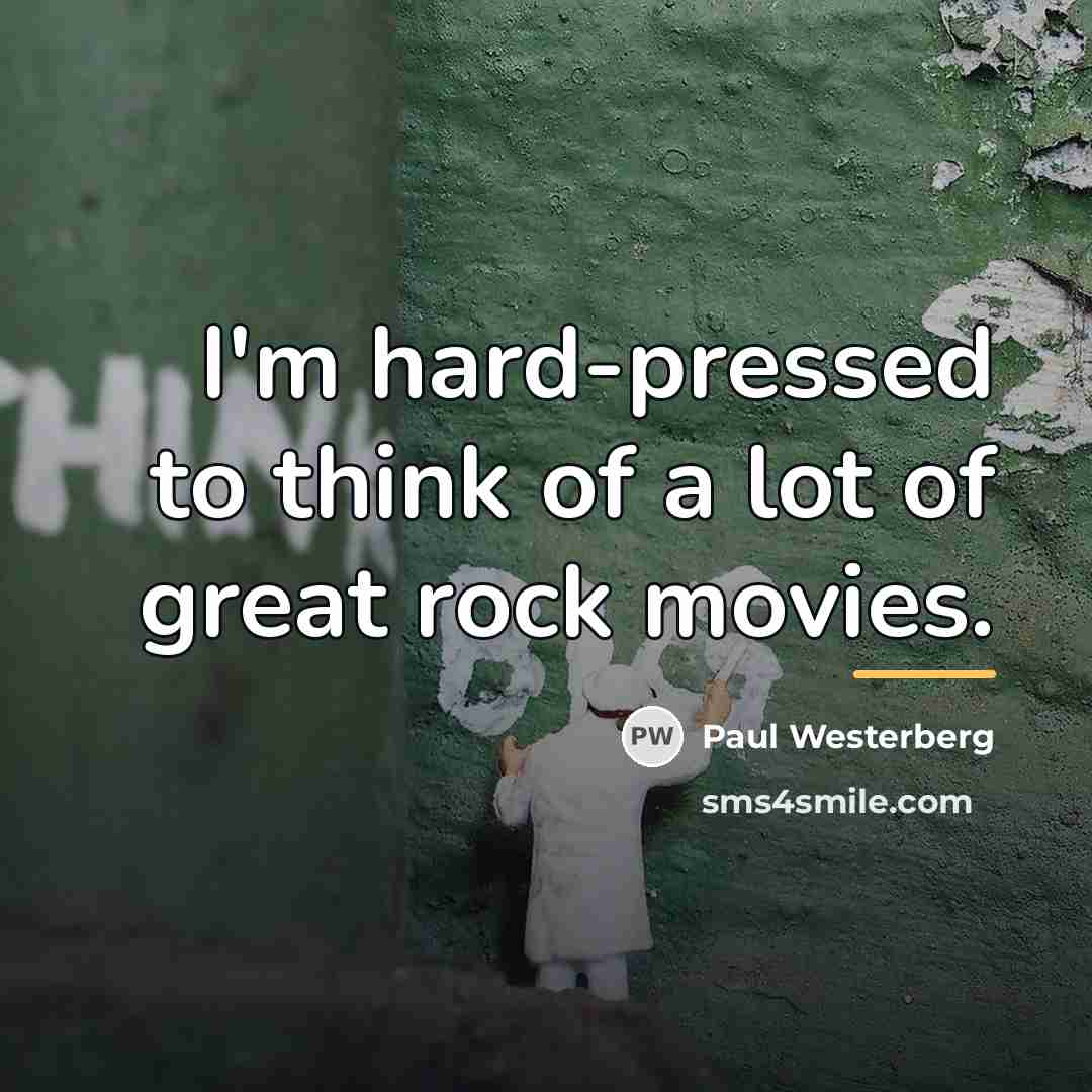 “I'm hard-pressed to think of a lot of great rock…” quote by Paul Westerberg