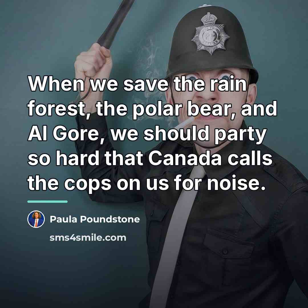“When we save the rain forest, the polar bear, and…” quote by Paula Poundstone