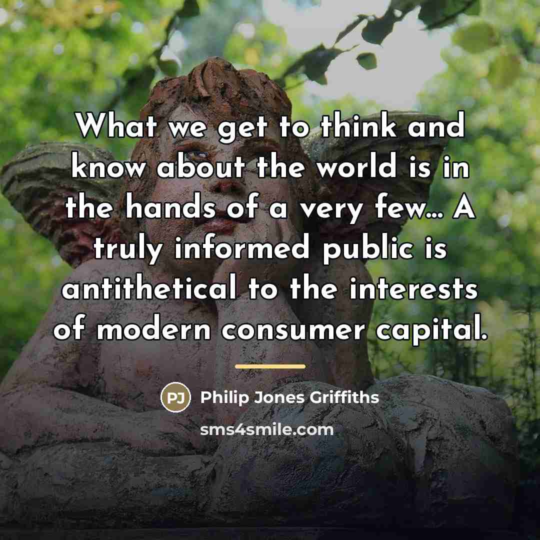 “What we get to think and know about the world…” quote by Philip Jones Griffiths