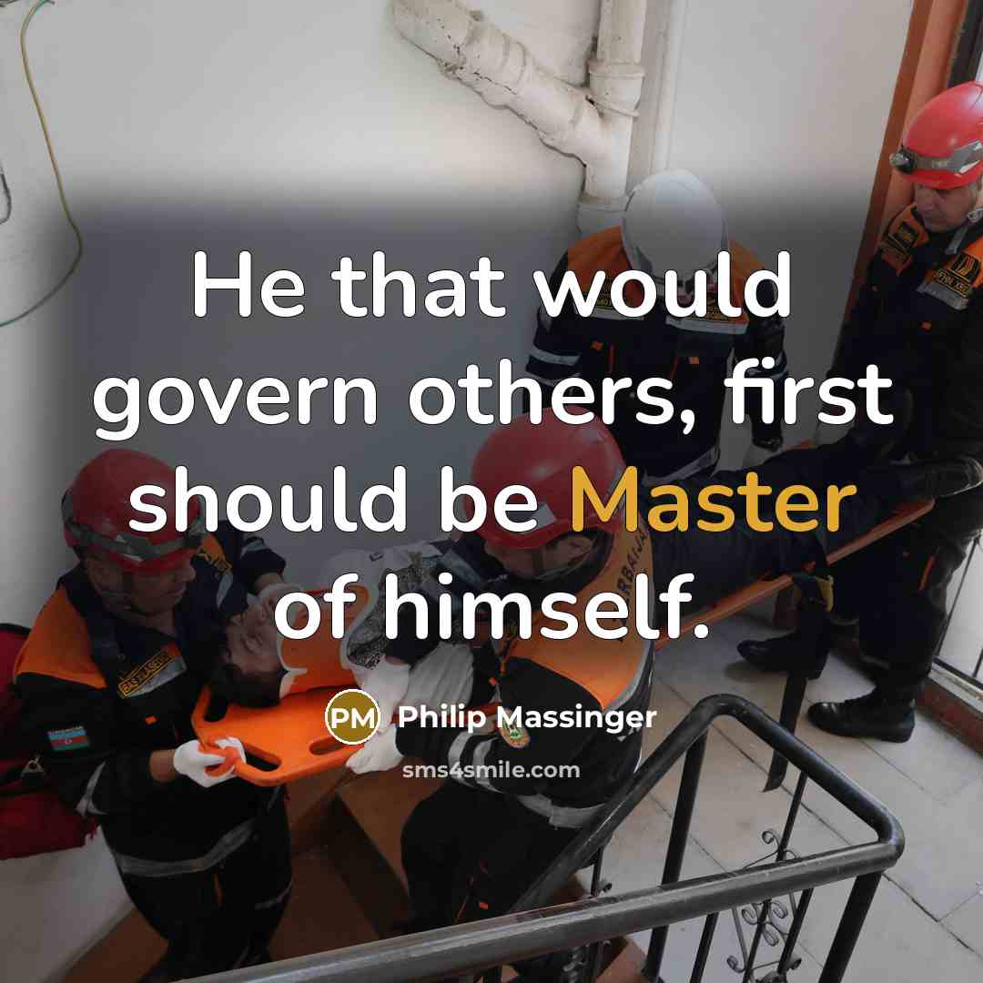 “He that would govern others, first should be Master of…” quote by Philip Massinger