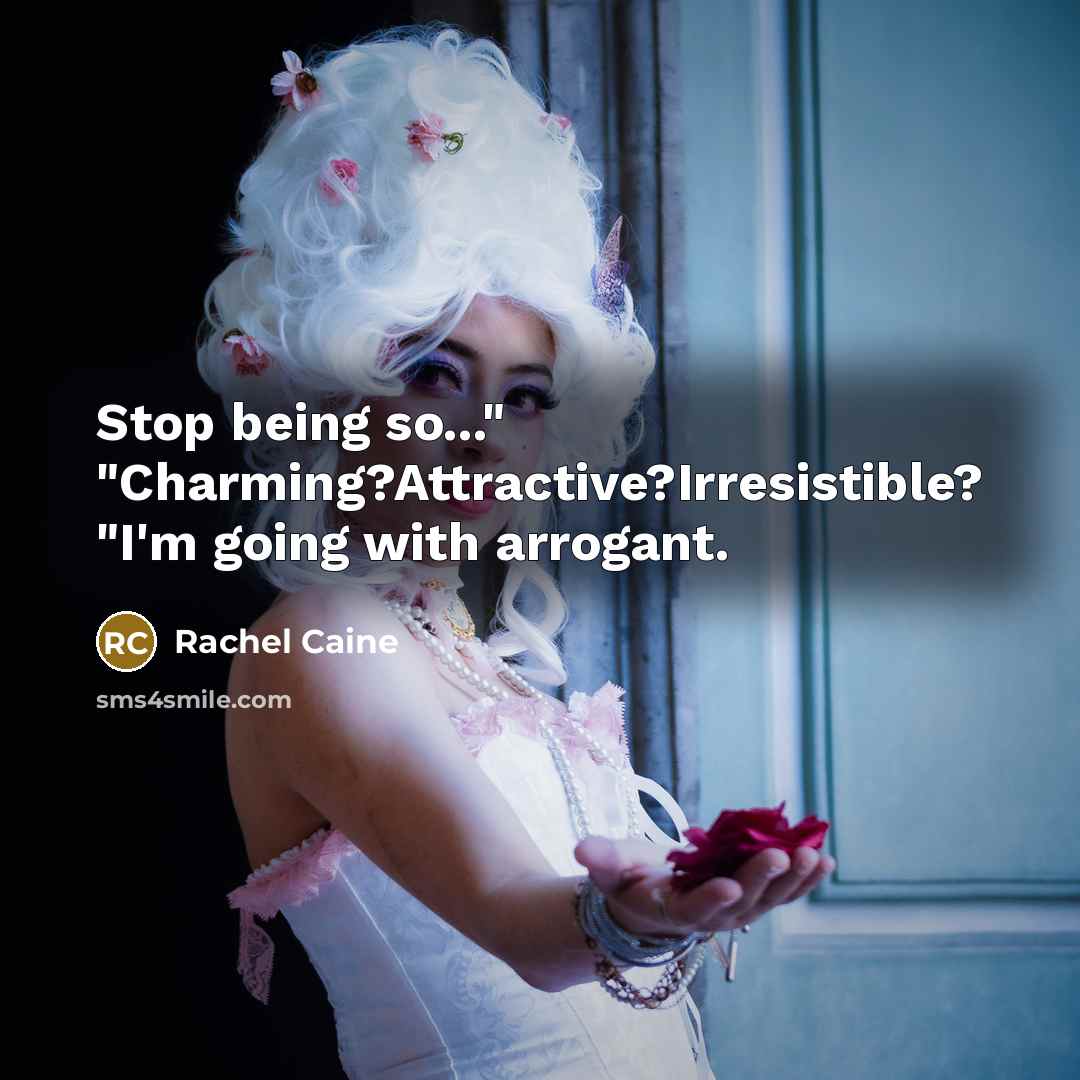“Stop being so..." "Charming?Attractive?Irresistible? "I'm going with arrogant.…” quote by Rachel Caine