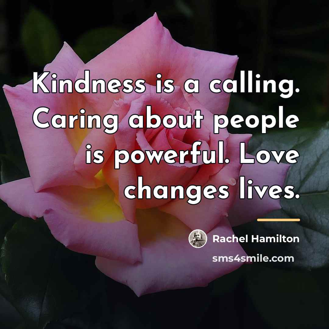 “Kindness is a calling. Caring about people is powerful. Love…” quote by Rachel Hamilton