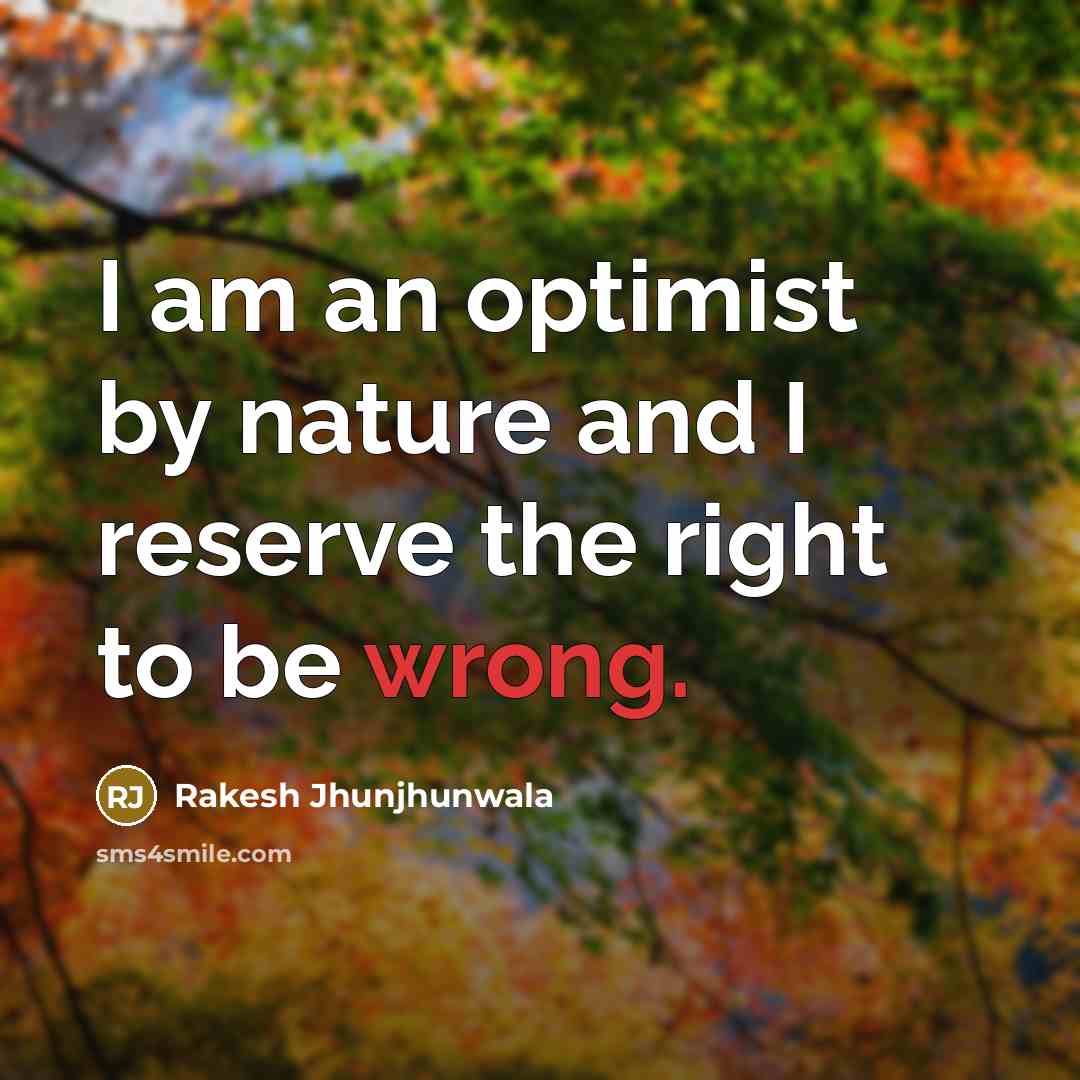 “I am an optimist by nature and I reserve the…” quote by Rakesh Jhunjhunwala