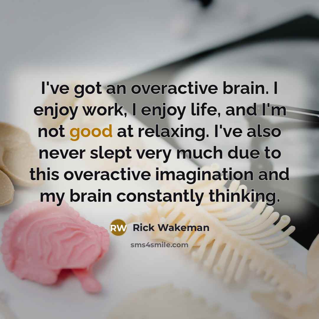 “I've got an overactive brain. I enjoy work, I enjoy…” quote by Rick Wakeman