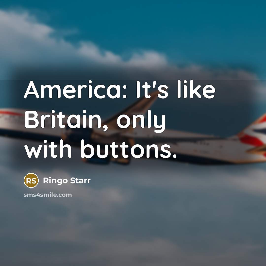 “America: It's like Britain, only with buttons.…” quote by Ringo Starr