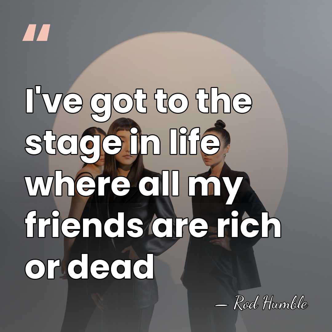 I've got to the stage in life where all my friends are&hellip; - Rod Humble