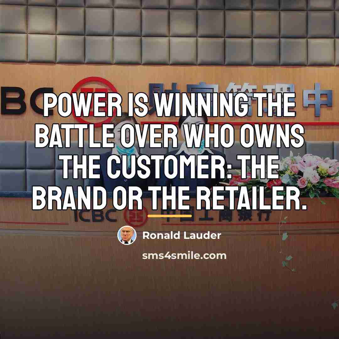 “Power is winning the battle over who owns the customer:…” quote by Ronald Lauder