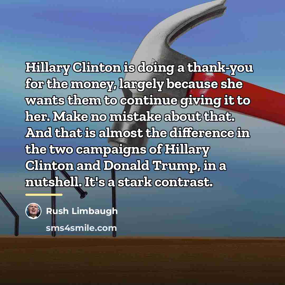 “Hillary Clinton is doing a thank-you for the money, largely…” quote by Rush Limbaugh