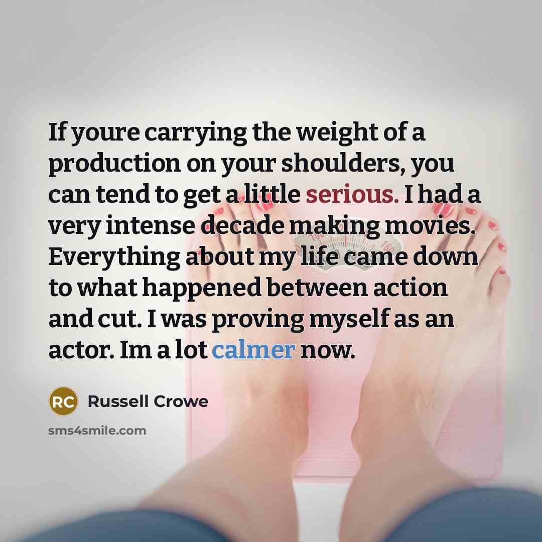 “If youre carrying the weight of a production on your…” quote by Russell Crowe