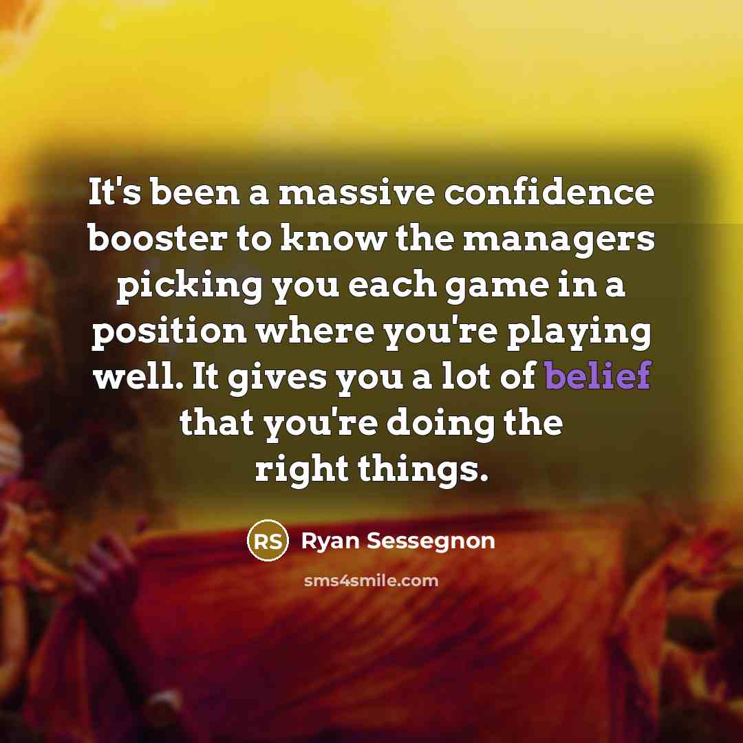 “It's been a massive confidence booster to know the managers…” quote by Ryan Sessegnon