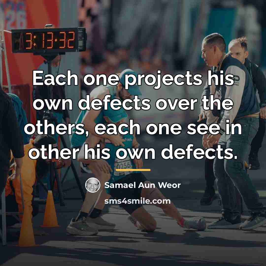 “Each one projects his own defects over the others, each…” quote by Samael Aun Weor