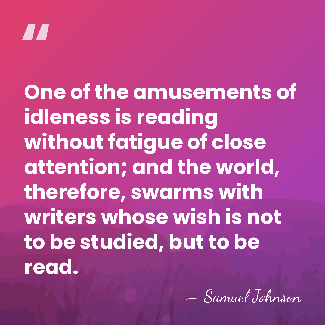 One of the amusements of idleness is reading without fatigue of close&hellip; - Samuel Johnson