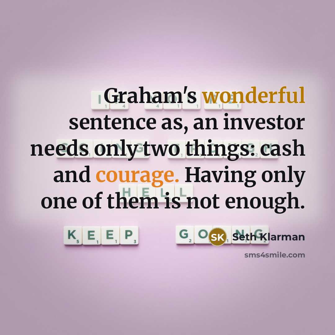 “Graham's wonderful sentence as, an investor needs only two things:…” quote by Seth Klarman