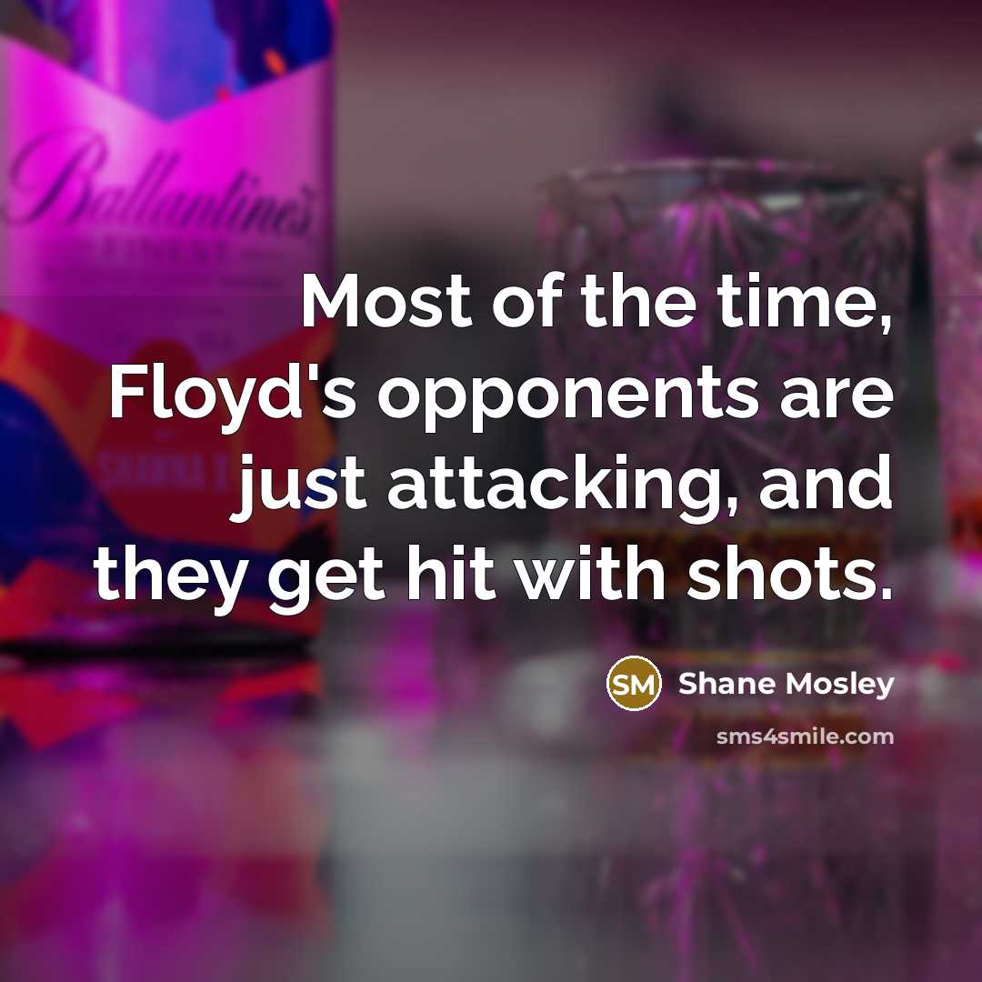 “Most of the time, Floyd's opponents are just attacking, and…” quote by Shane Mosley