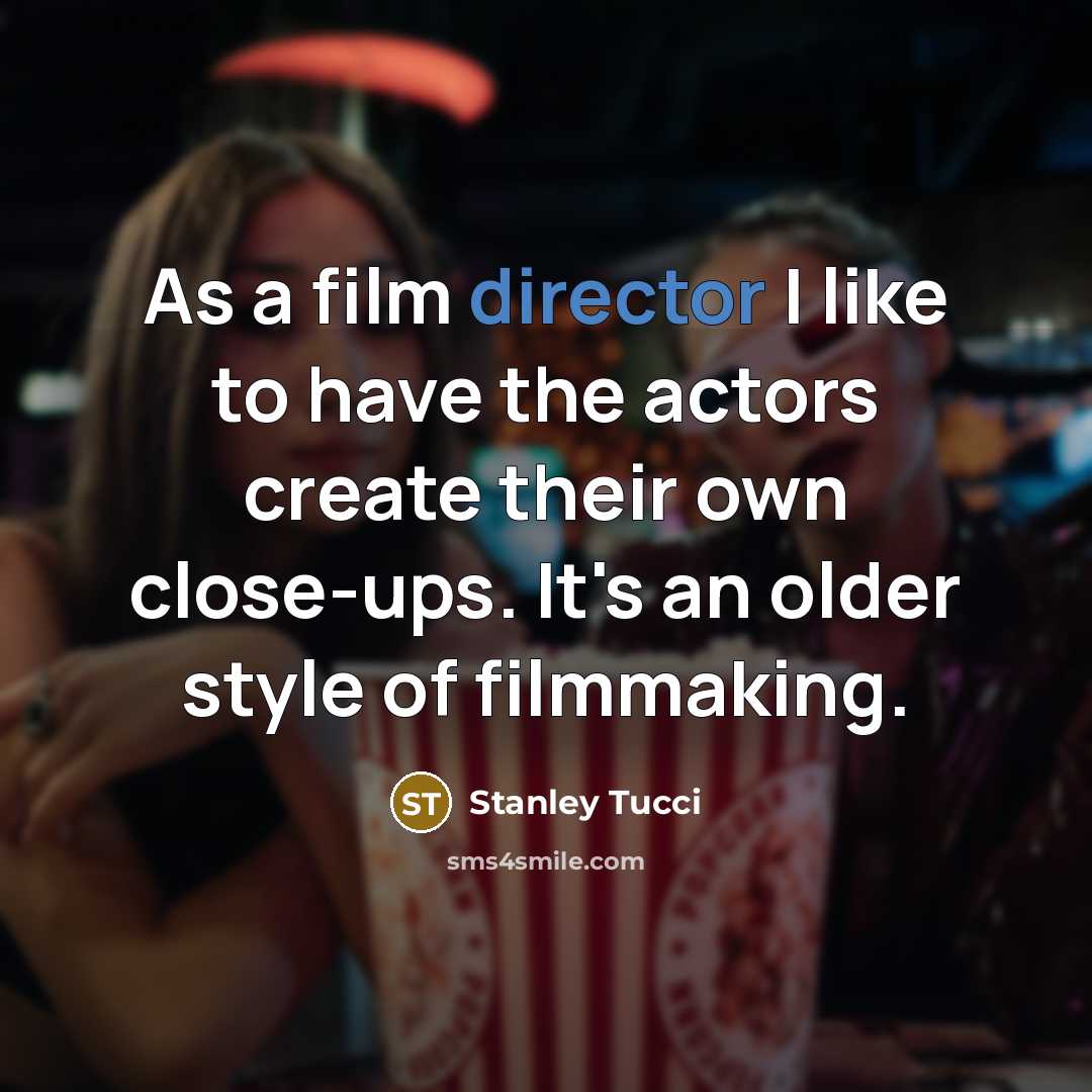 “As a film director I like to have the actors…” quote by Stanley Tucci