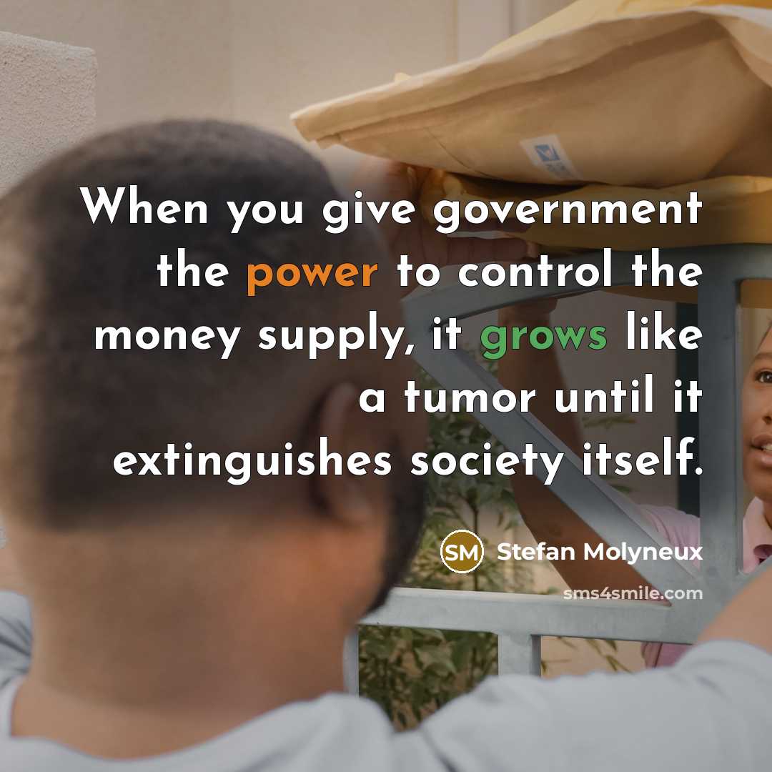 “When you give government the power to control the money…” quote by Stefan Molyneux