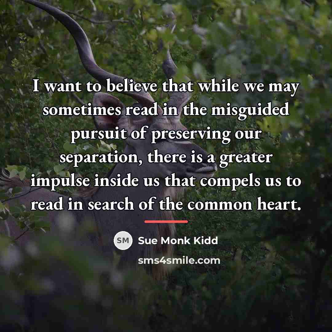 “I want to believe that while we may sometimes read…” quote by Sue Monk Kidd
