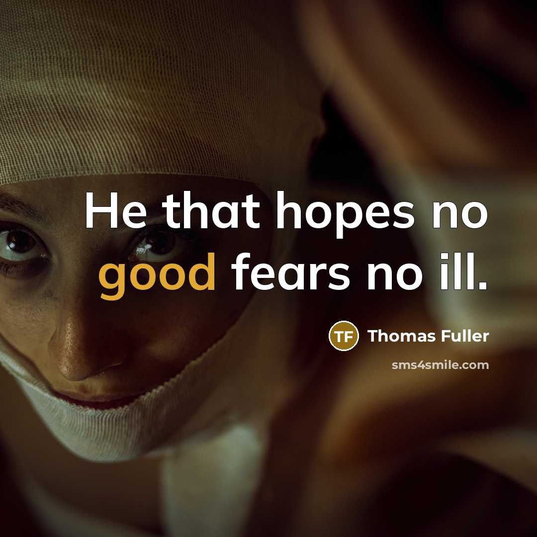 “He that hopes no good fears no ill.…” quote by Thomas Fuller