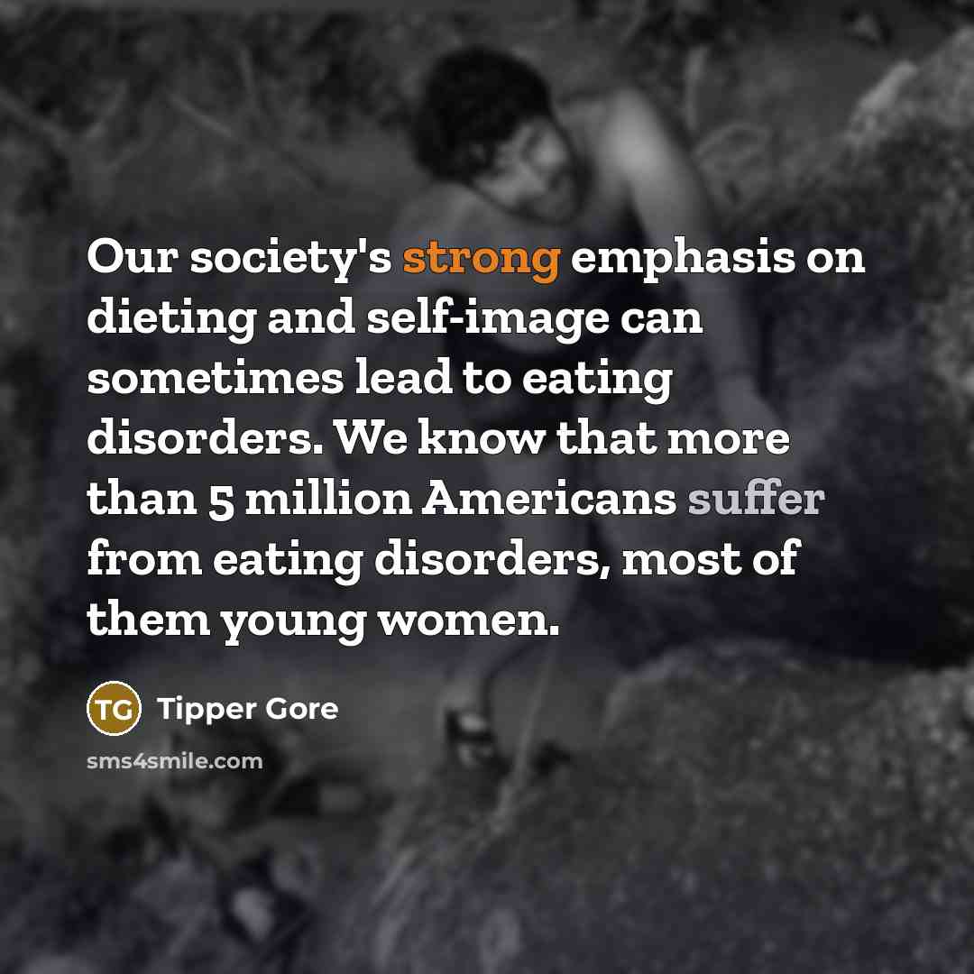 “Our society's strong emphasis on dieting and self-image can sometimes…” quote by Tipper Gore