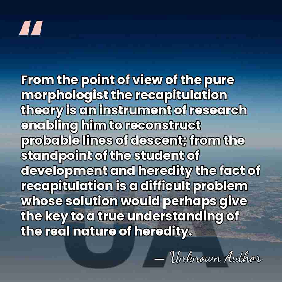 From the point of view of the pure morphologist the recapitulation theory&hellip; - Unknown Author
