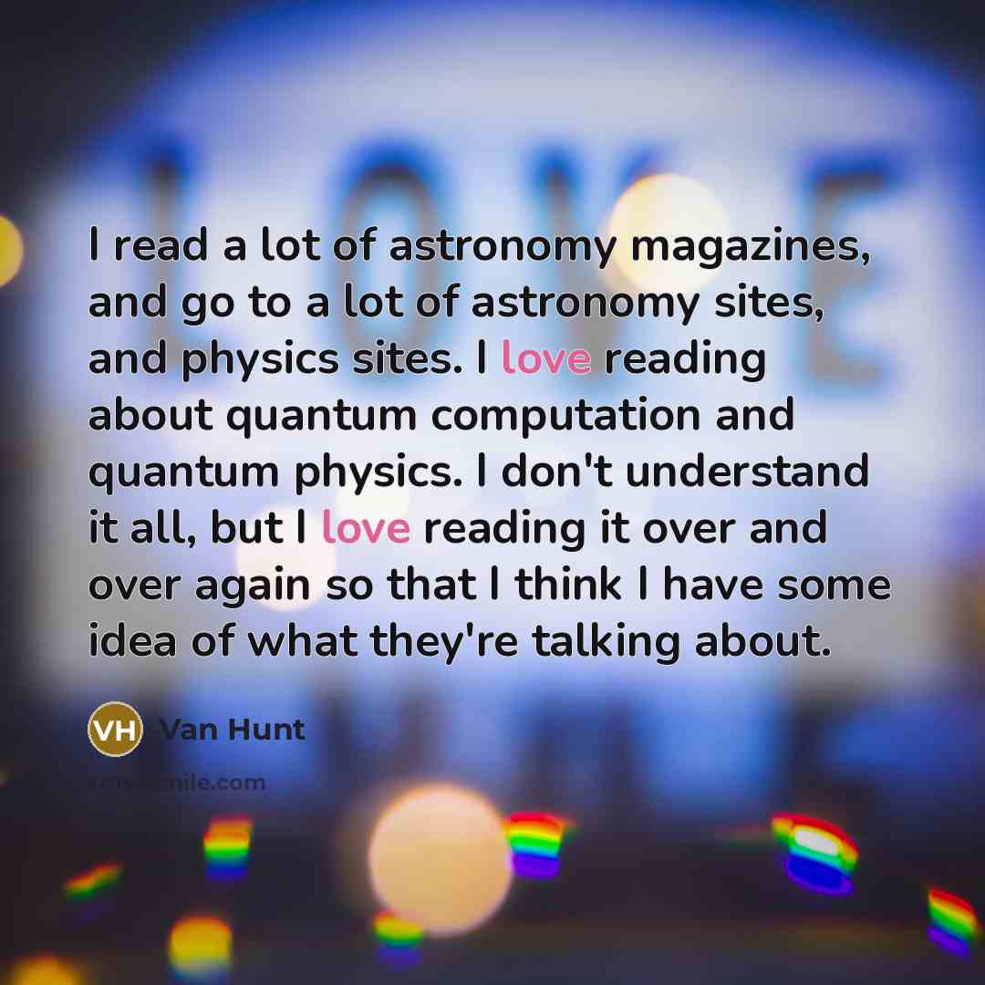 “I read a lot of astronomy magazines, and go to…” quote by Van Hunt