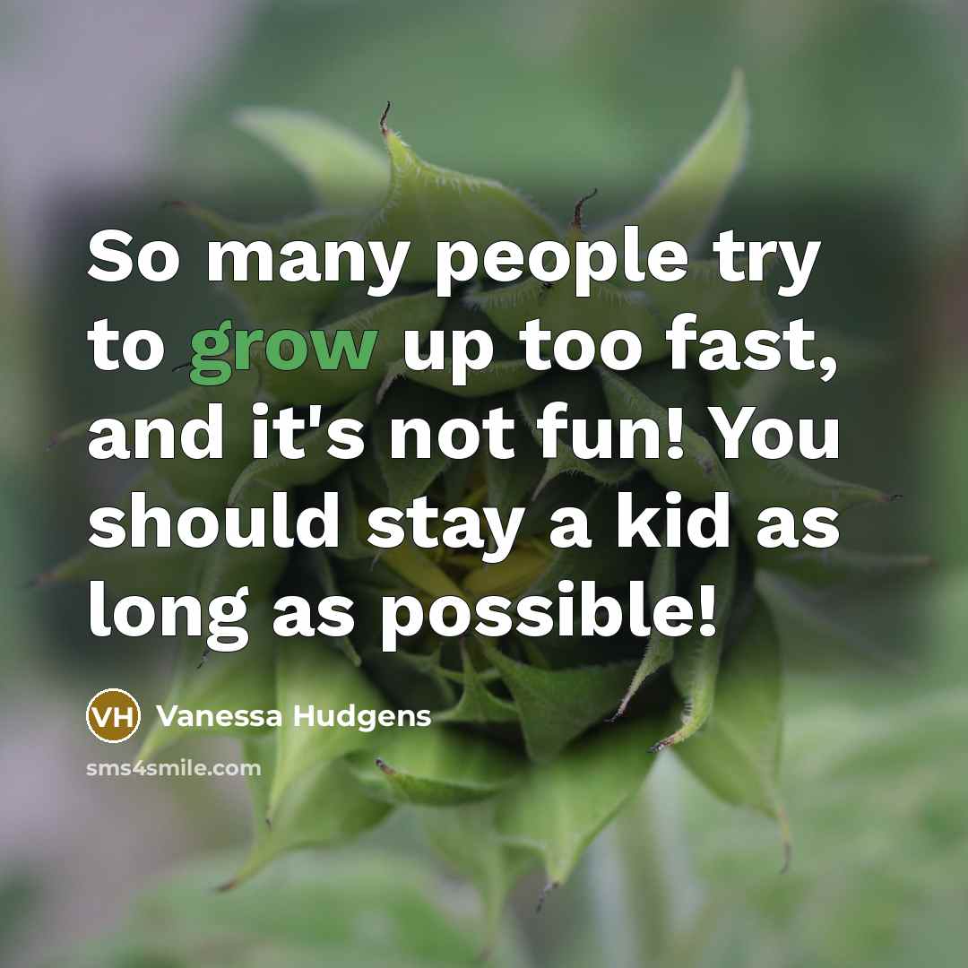 “So many people try to grow up too fast, and…” quote by Vanessa Hudgens