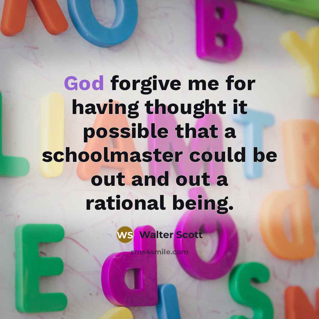 “God forgive me for having thought it possible that a…” quote by Walter Scott