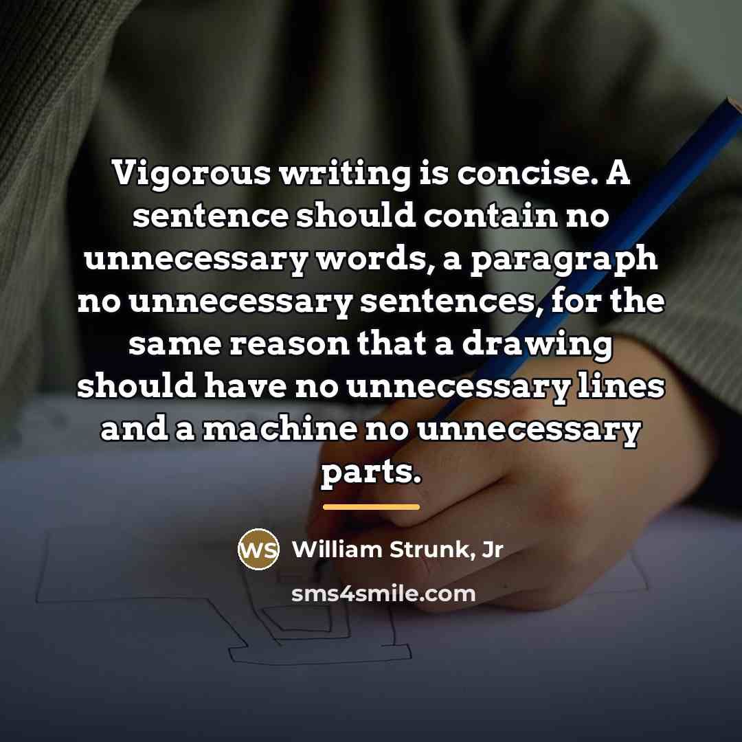 “Vigorous writing is concise. A sentence should contain no unnecessary…” quote by William Strunk, Jr