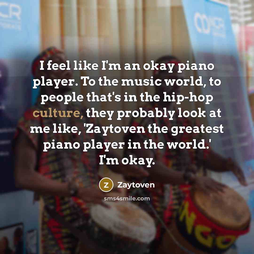 “I feel like I'm an okay piano player. To the…” quote by Zaytoven