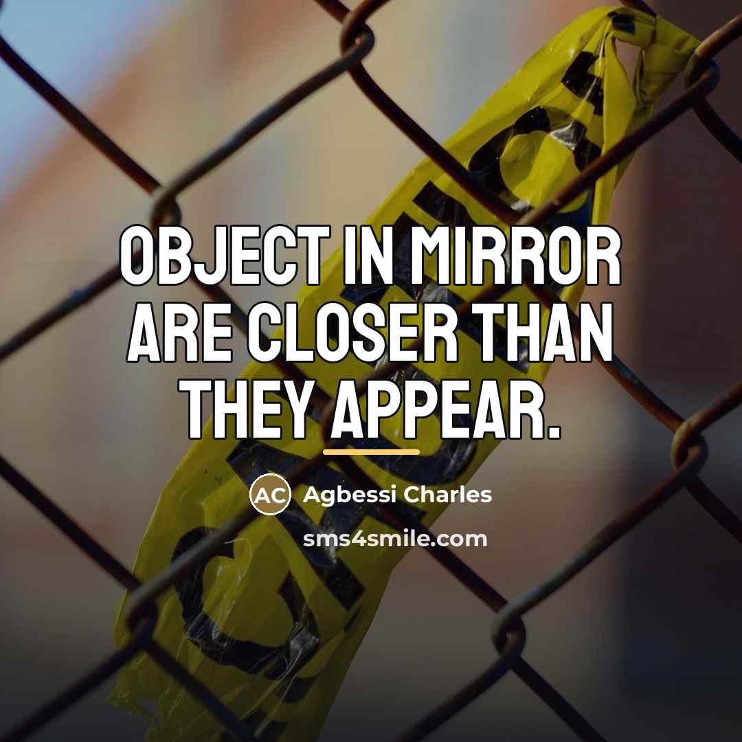 “Object In Mirror Are Closer Than They Appear.…” quote by Agbessi Charles