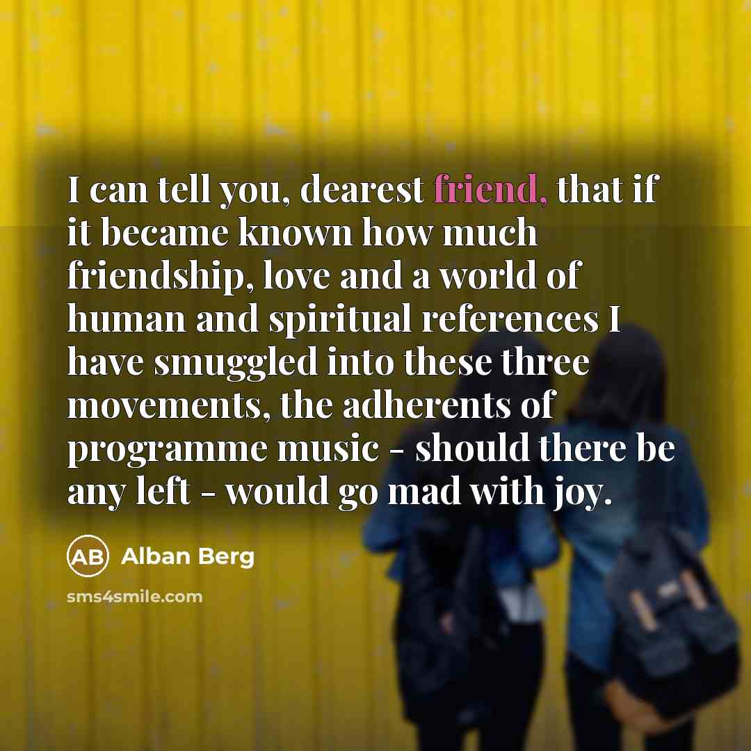 “I can tell you, dearest friend, that if it became…” quote by Alban Berg
