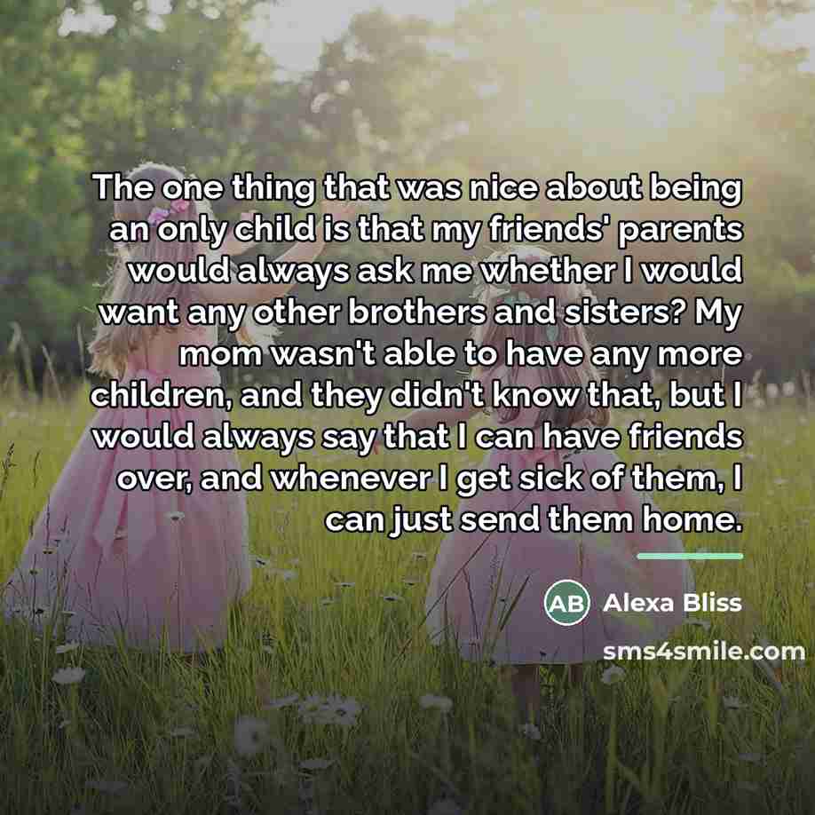 “The one thing that was nice about being an only…” quote by Alexa Bliss