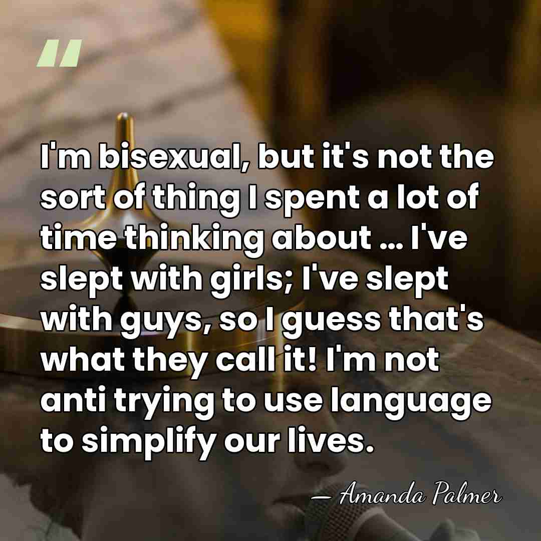 I'm bisexual, but it's not the sort of thing I spent a&hellip; - Amanda Palmer